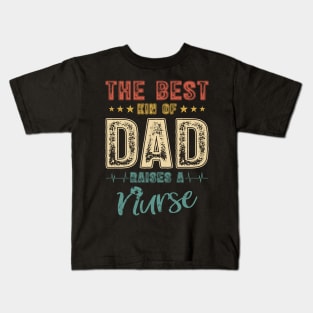 The Best Kind Of Dad Raises A Nurse Shirt Vintage Nurse Tee Father Dad Papa T-shirt Kids T-Shirt